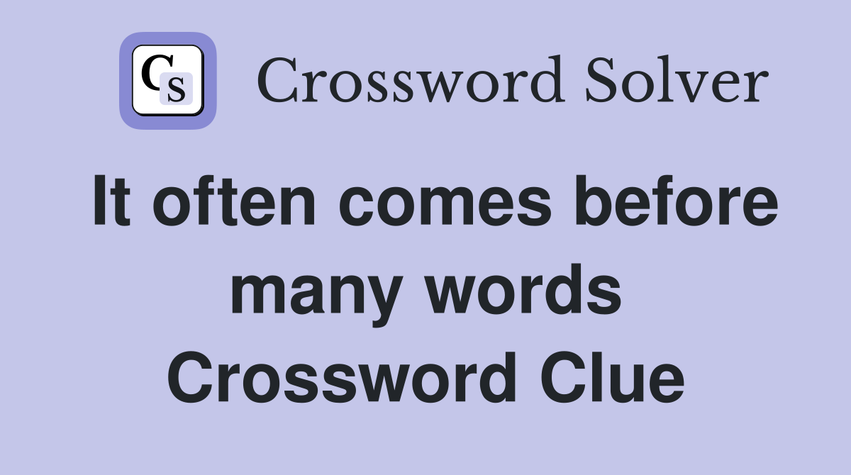 It often comes before many words Crossword Clue