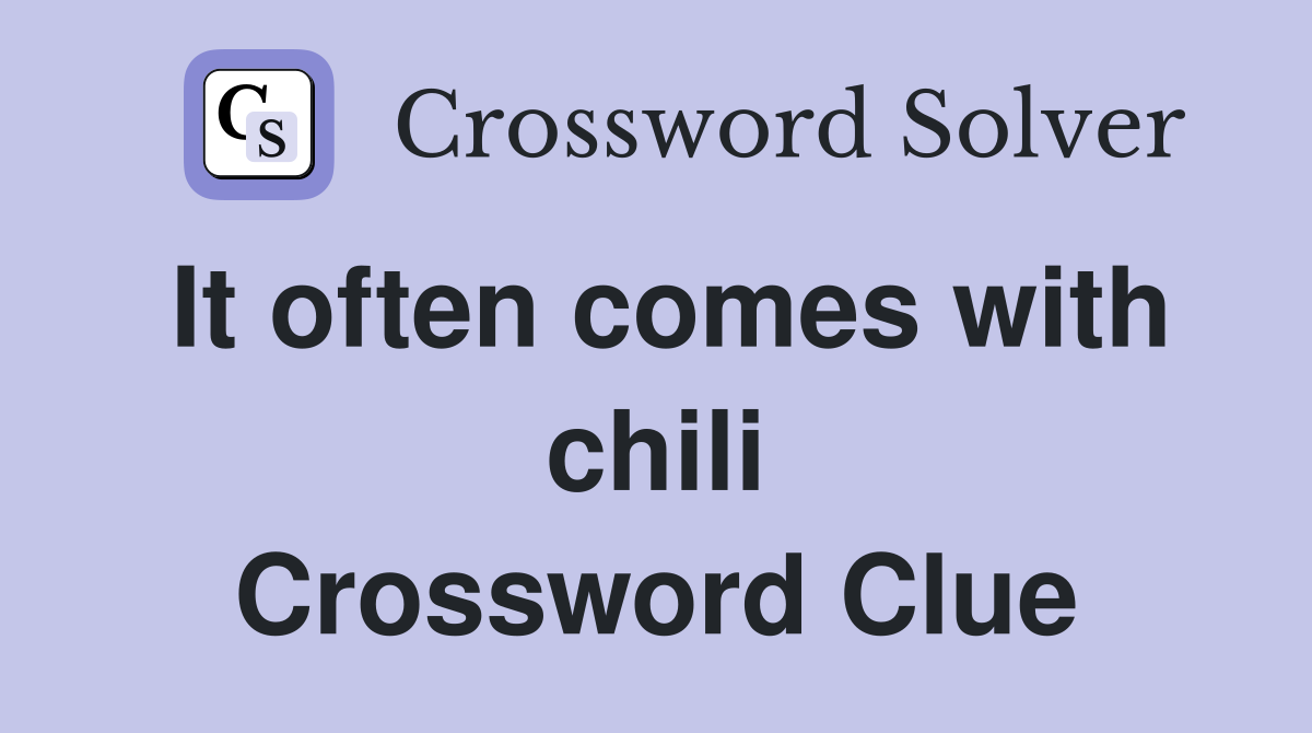 It often comes with chili Crossword Clue