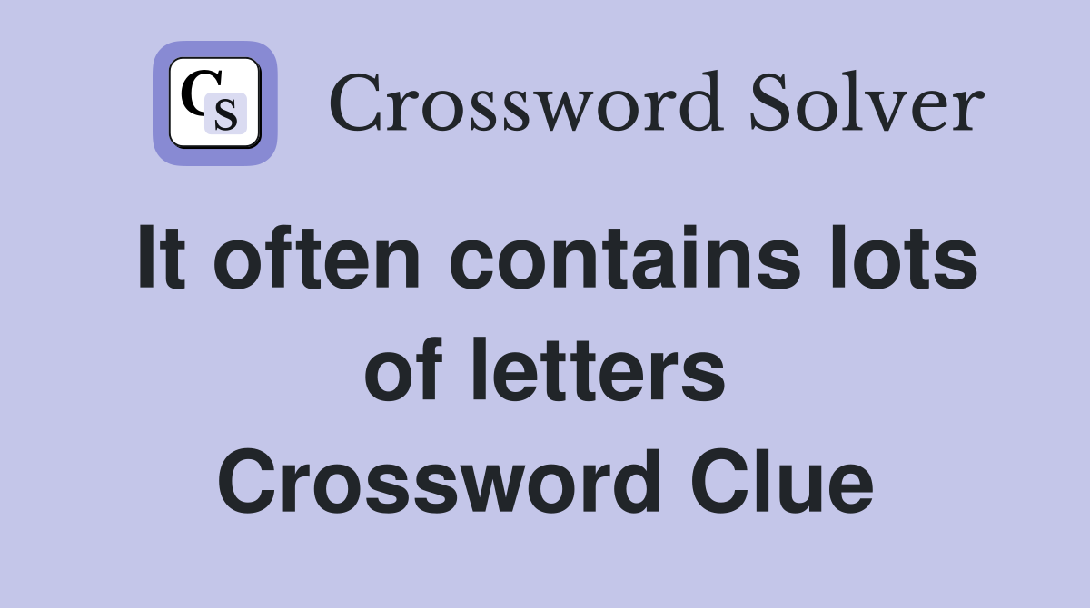 It often contains lots of letters Crossword Clue