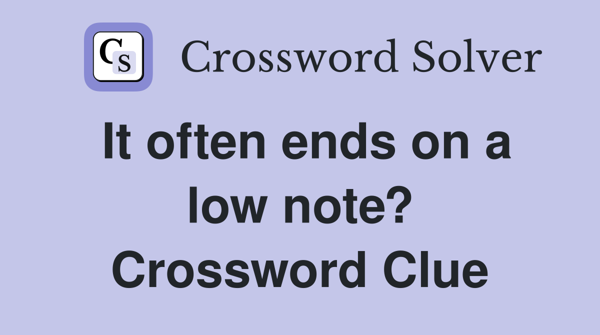 It often ends on a low note? Crossword Clue