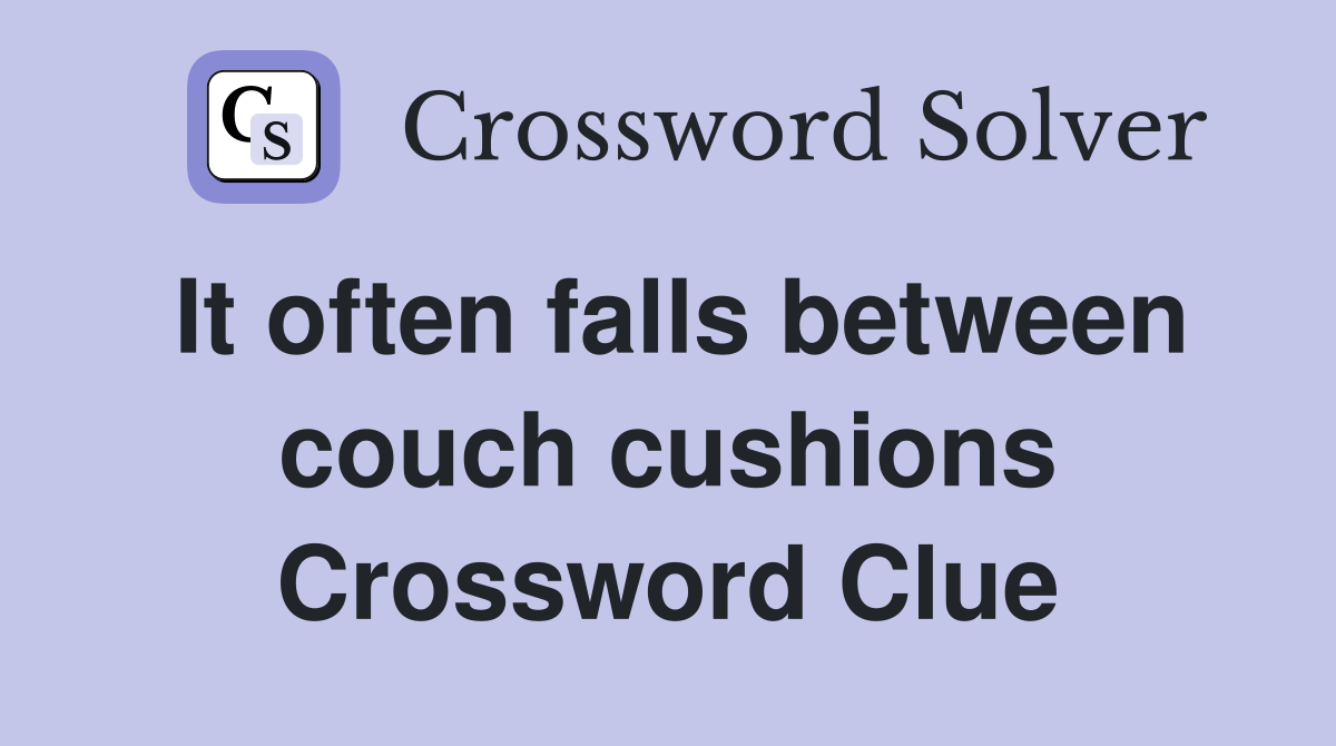 It often falls between couch cushions Crossword Clue