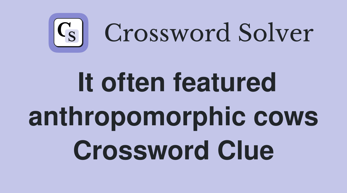 It often featured anthropomorphic cows Crossword Clue