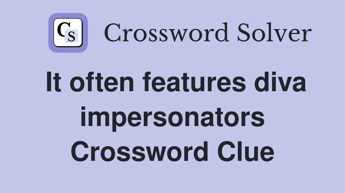 It often features diva impersonators Crossword Clue