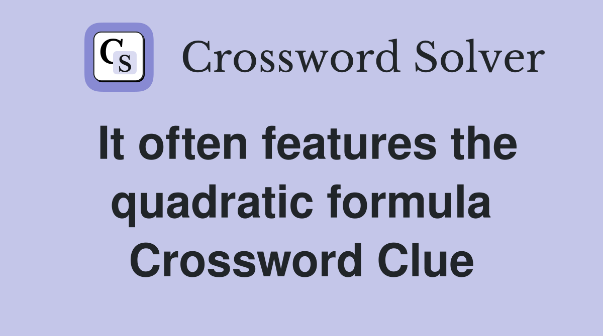 It often features the quadratic formula Crossword Clue
