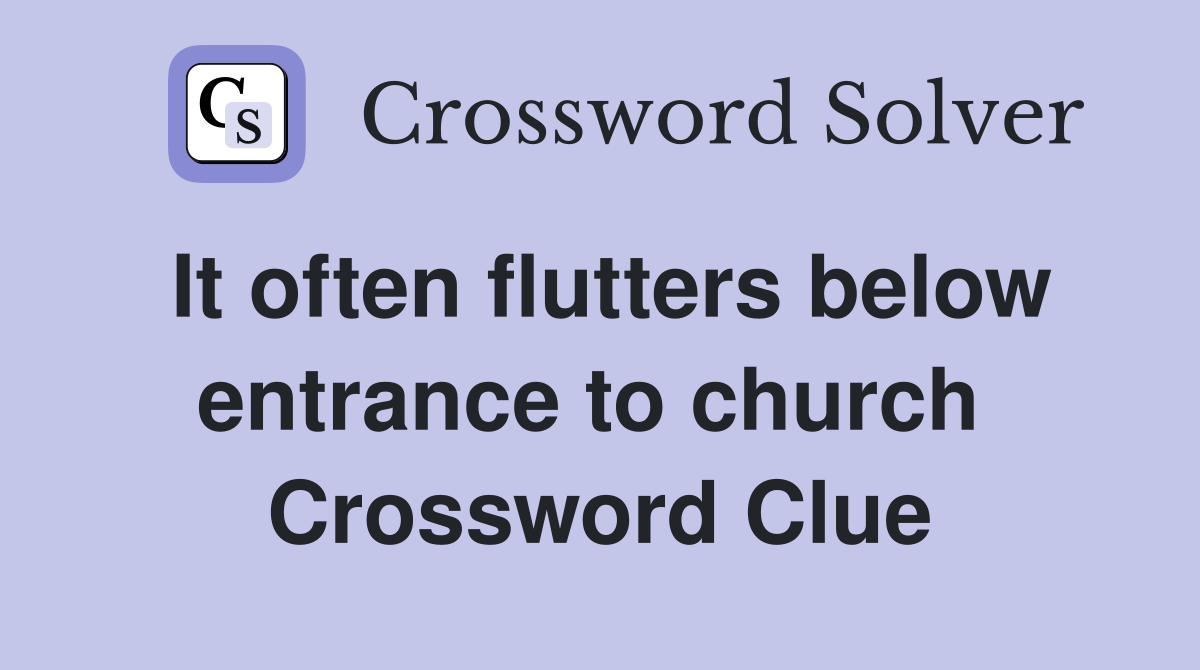 It often flutters below entrance to church  Crossword Clue