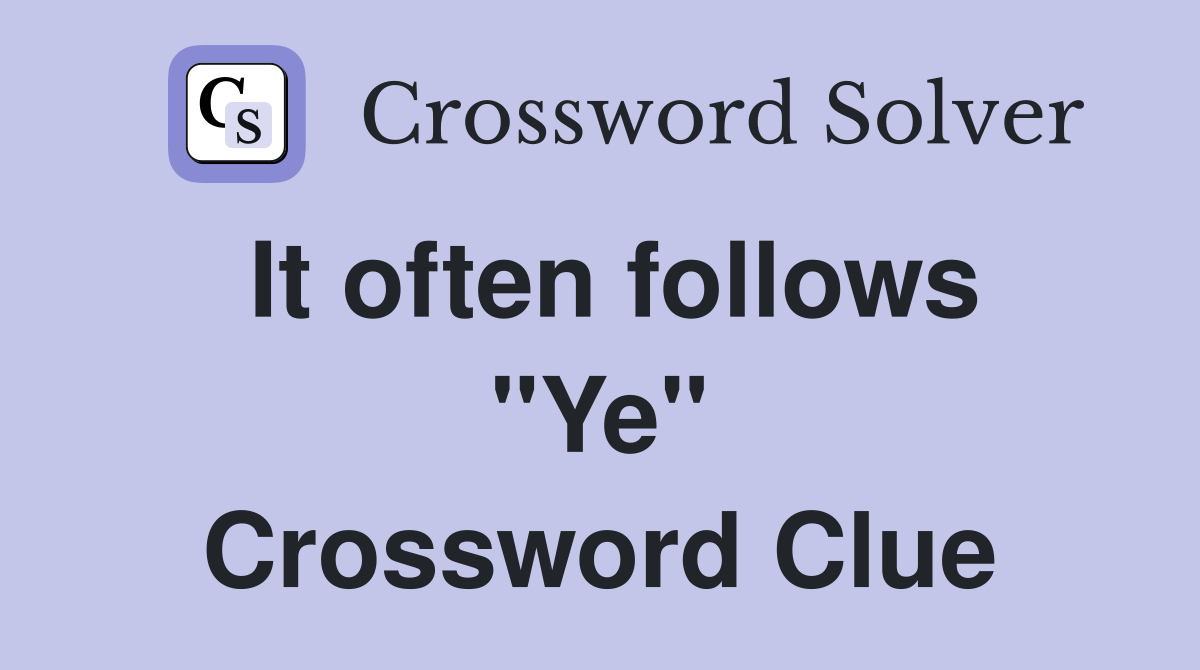 It often follows "Ye" Crossword Clue