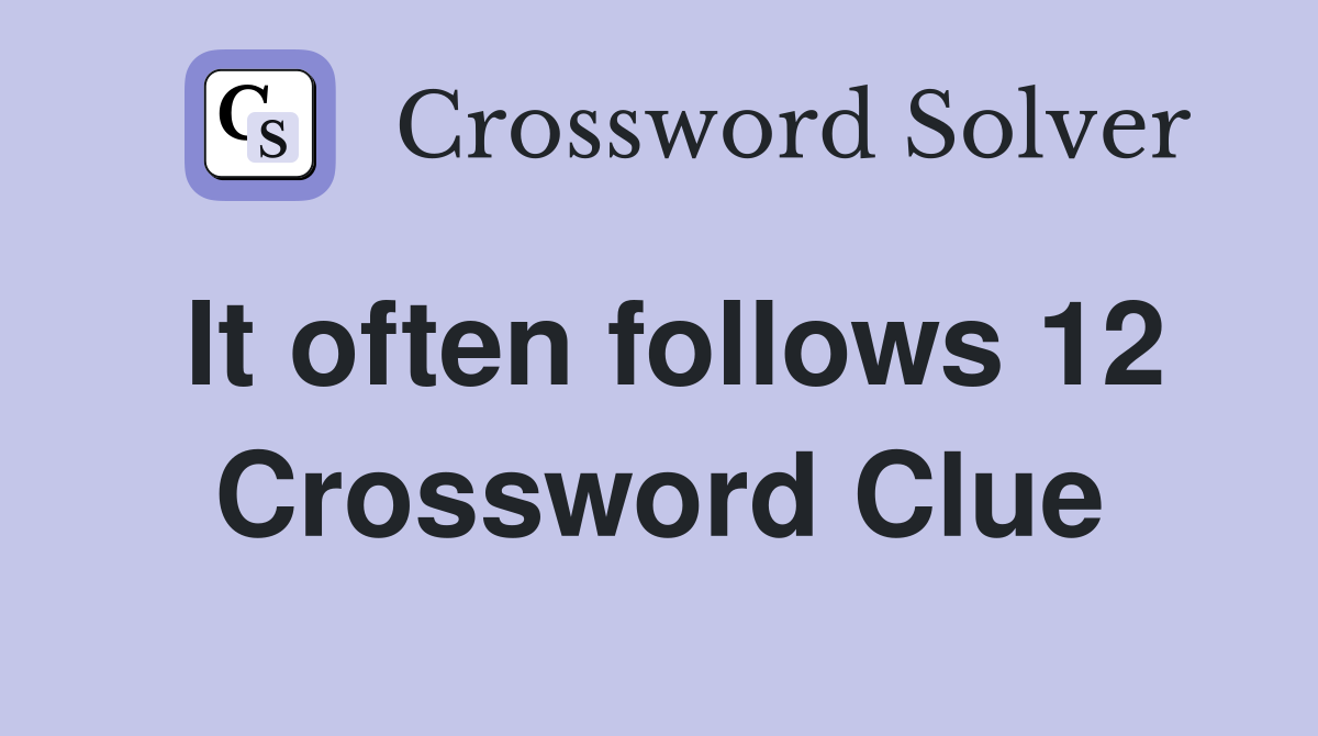 It often follows 12 Crossword Clue