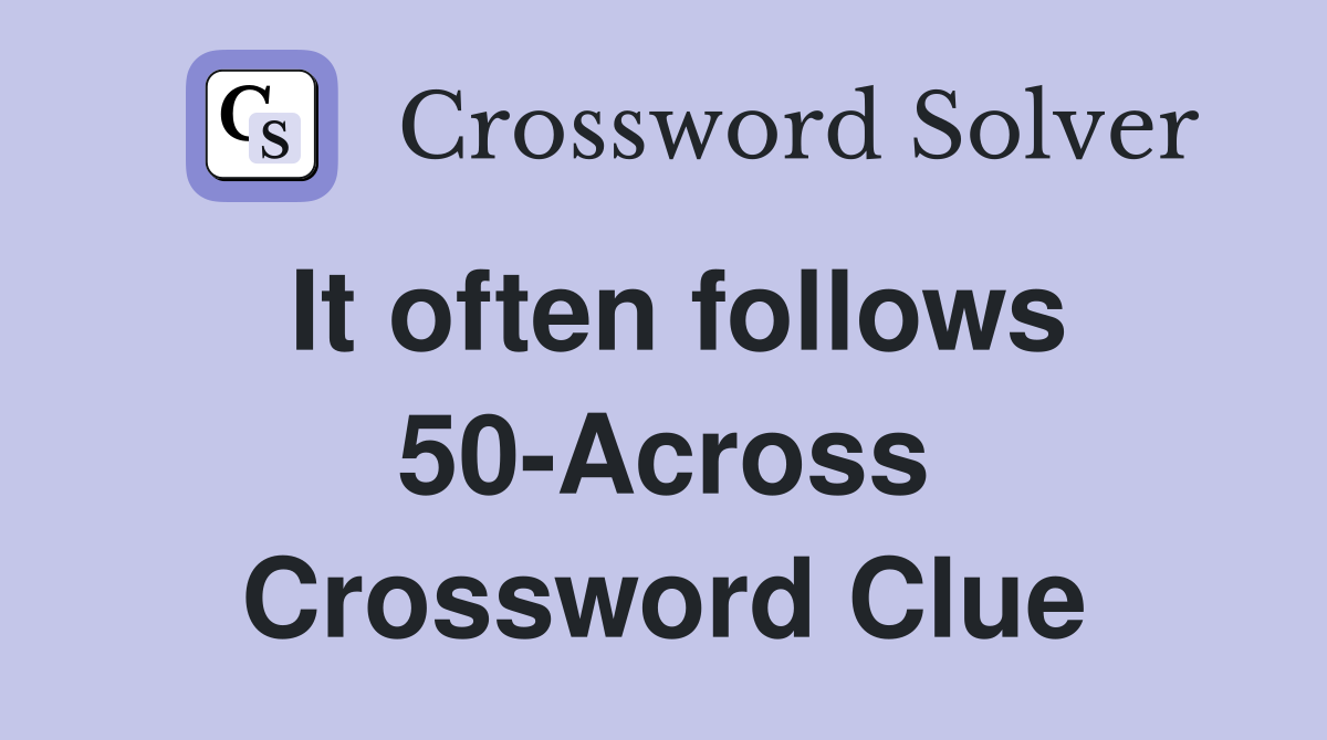 It often follows 50-Across Crossword Clue