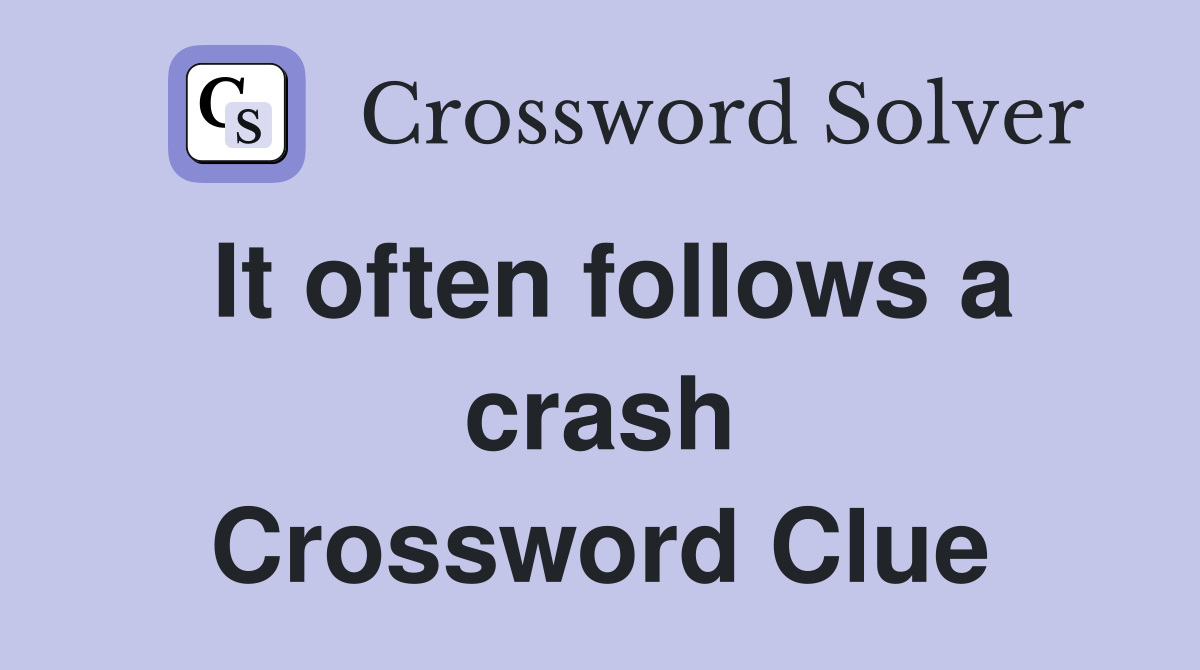 It often follows a crash Crossword Clue