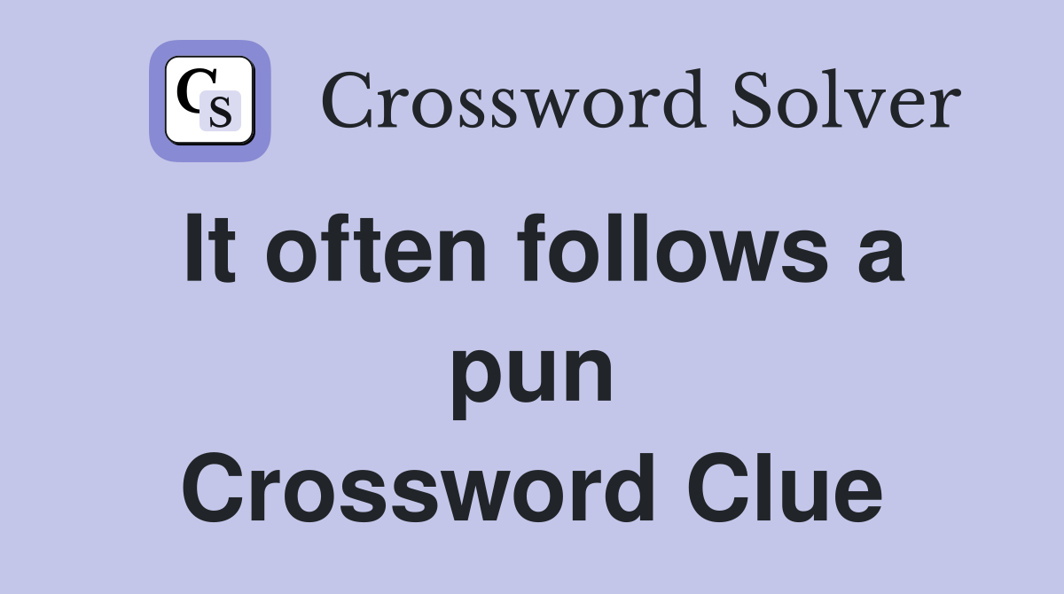 It often follows a pun Crossword Clue