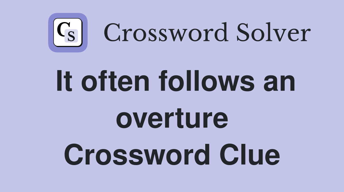 It often follows an overture Crossword Clue