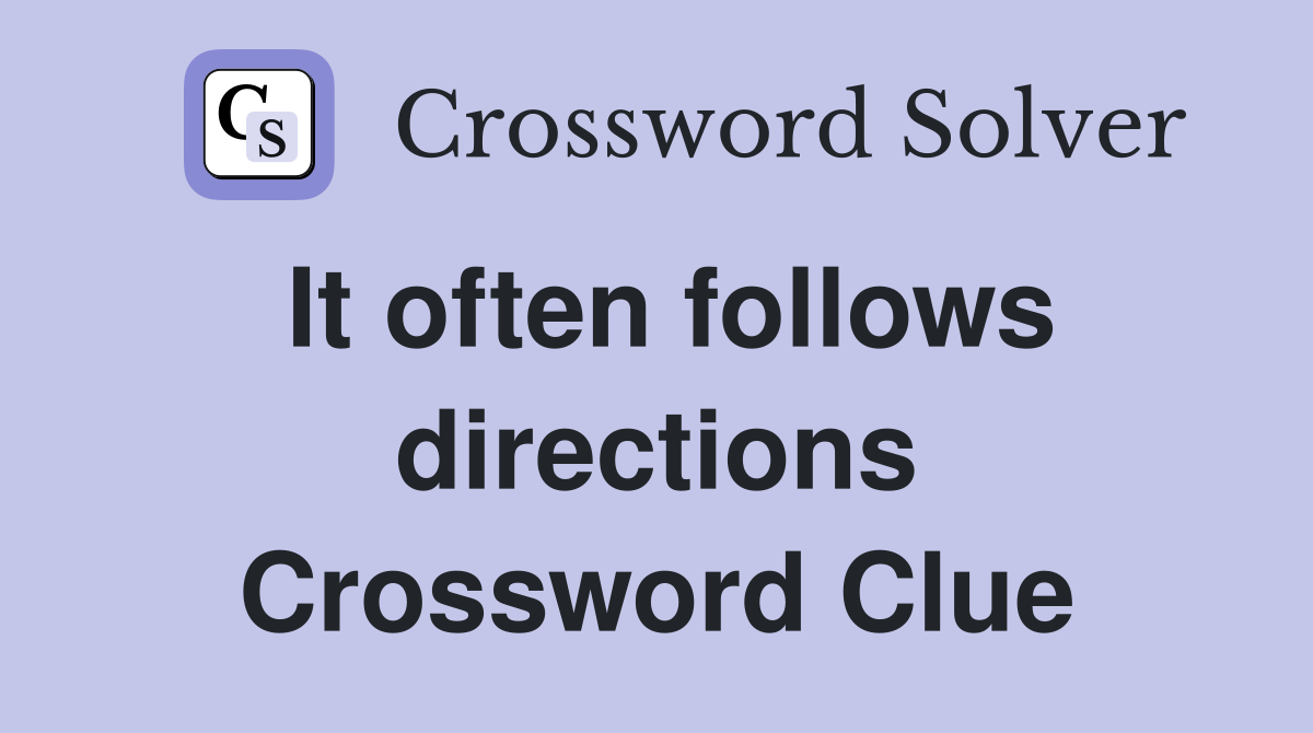 It often follows directions Crossword Clue