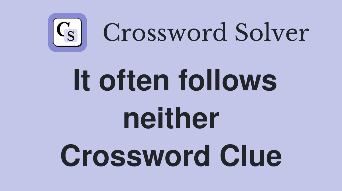 It often follows neither Crossword Clue