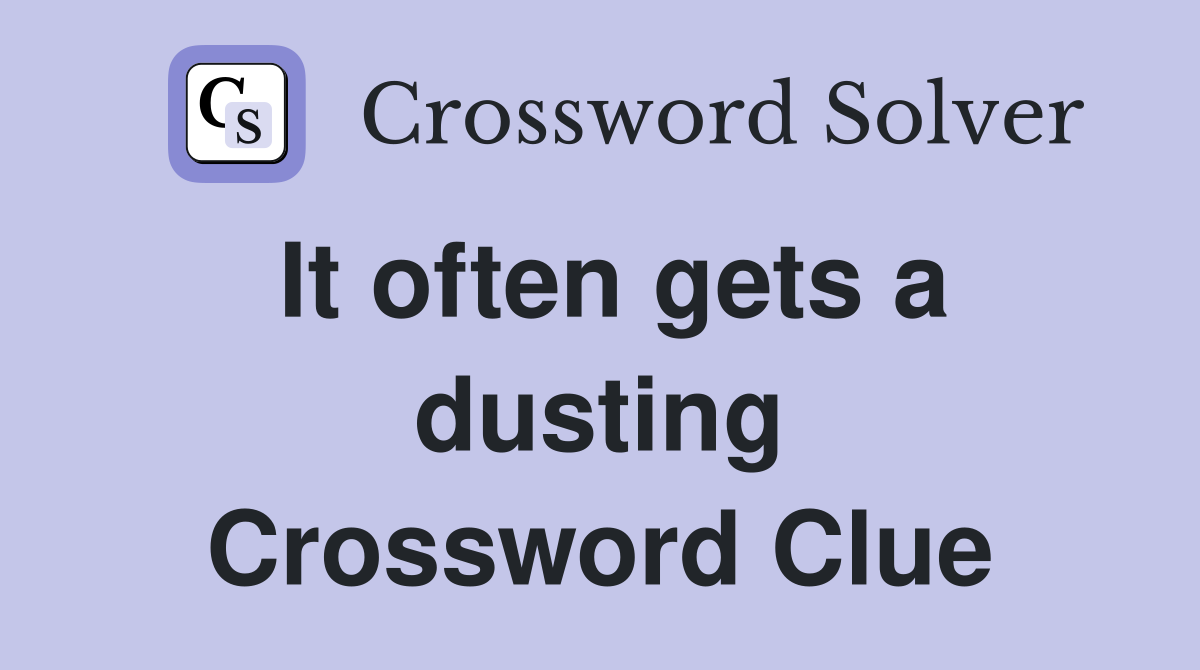 It often gets a dusting Crossword Clue