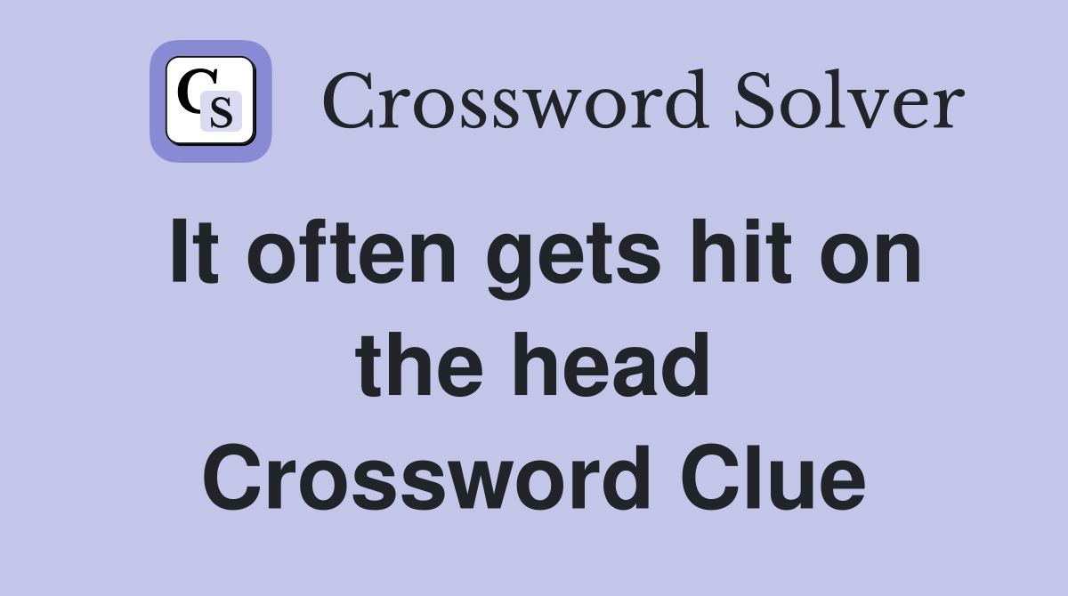 It often gets hit on the head Crossword Clue