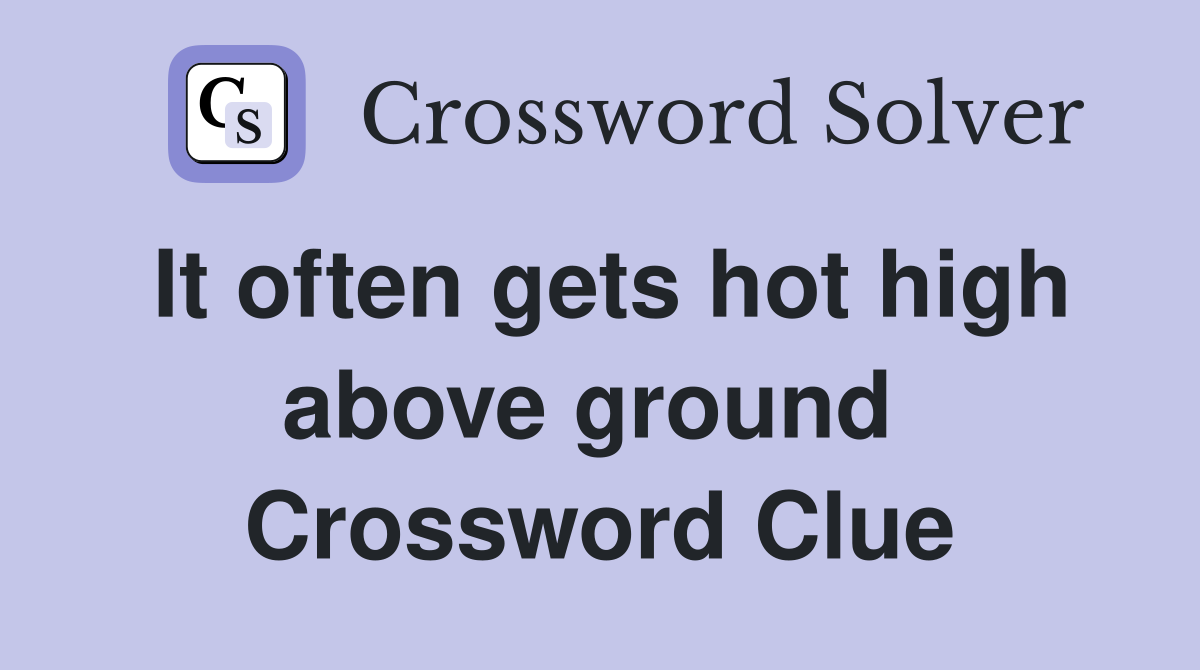 It often gets hot high above ground  Crossword Clue