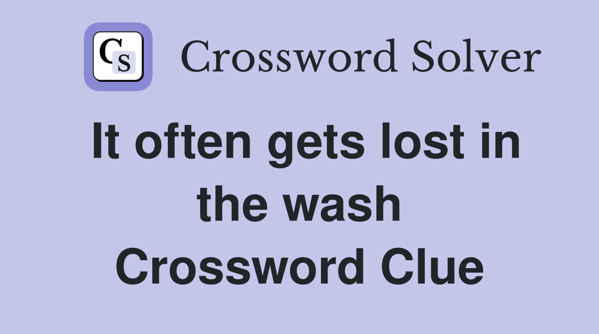 It often gets lost in the wash Crossword Clue
