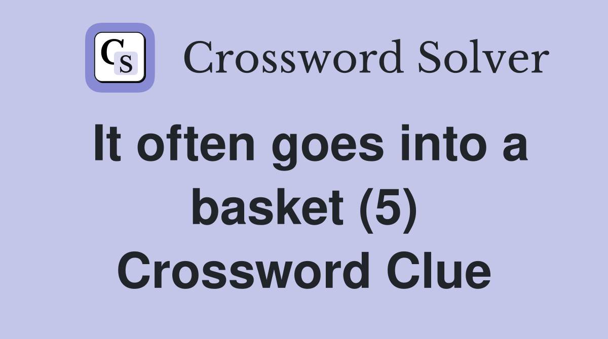 It often goes into a basket (5) Crossword Clue