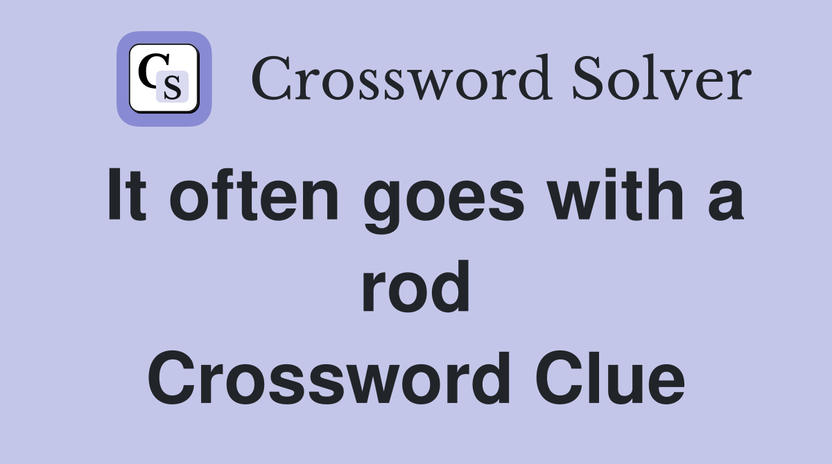It often goes with a rod Crossword Clue
