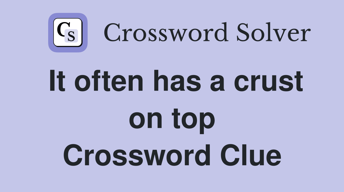 It often has a crust on top Crossword Clue