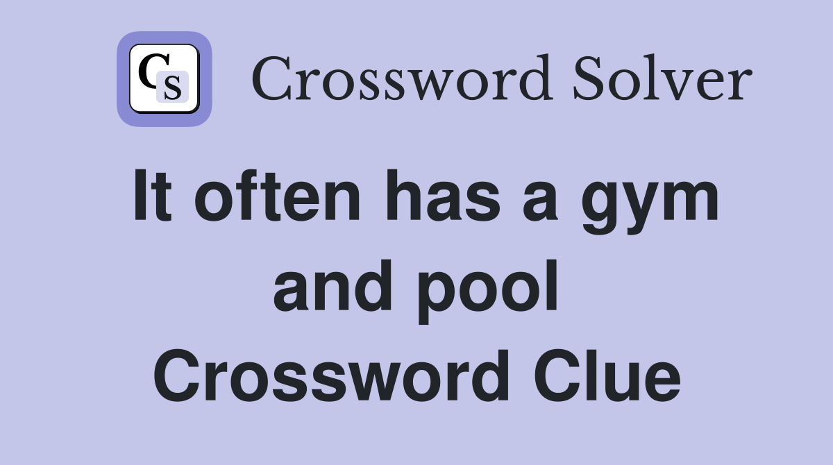 It often has a gym and pool Crossword Clue