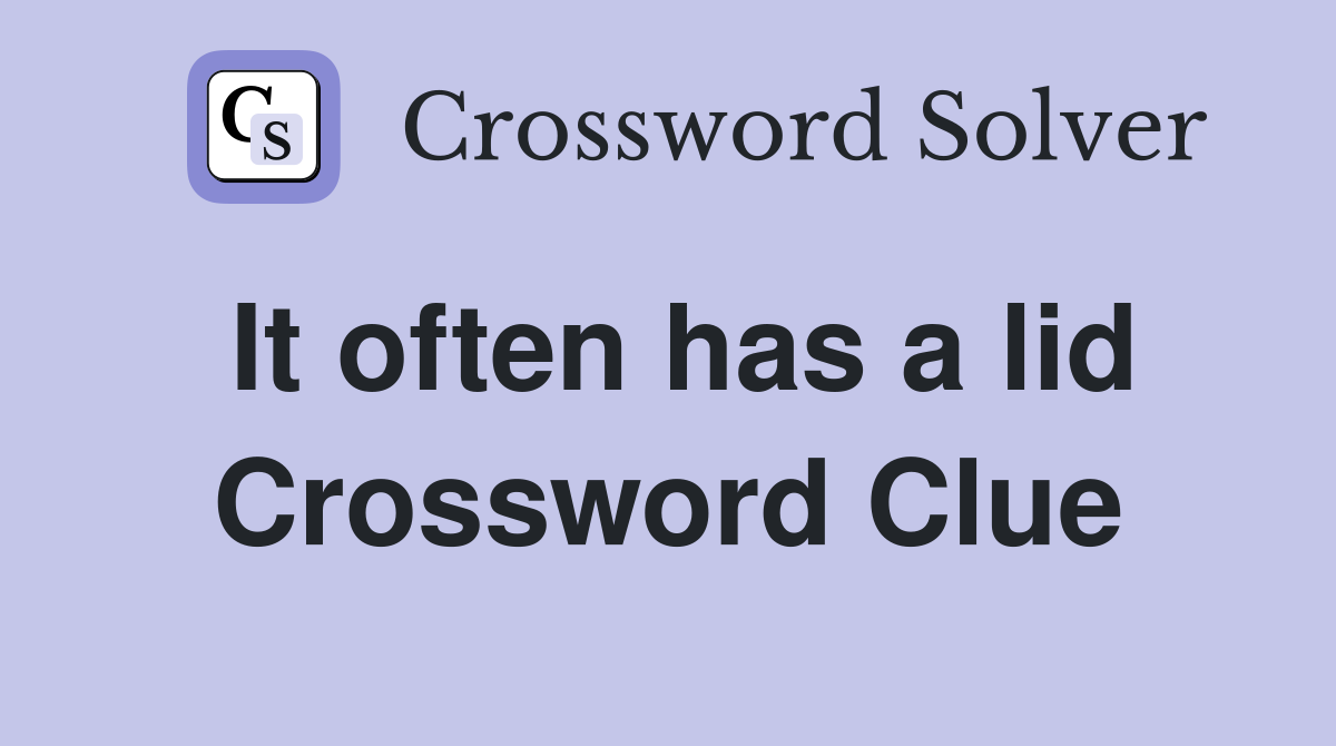 It often has a lid Crossword Clue