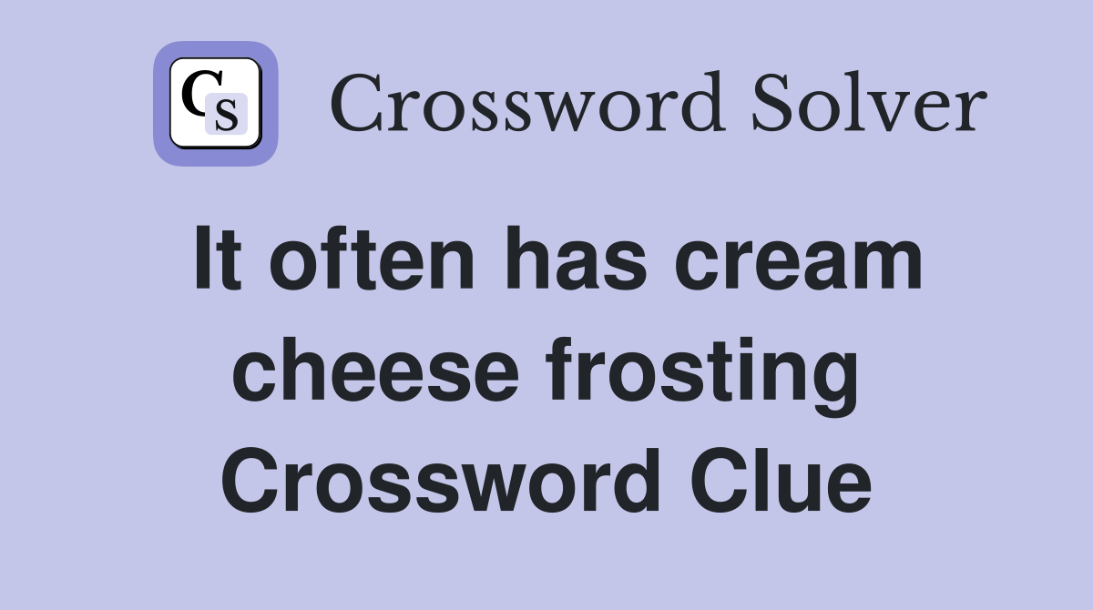 It often has cream cheese frosting Crossword Clue