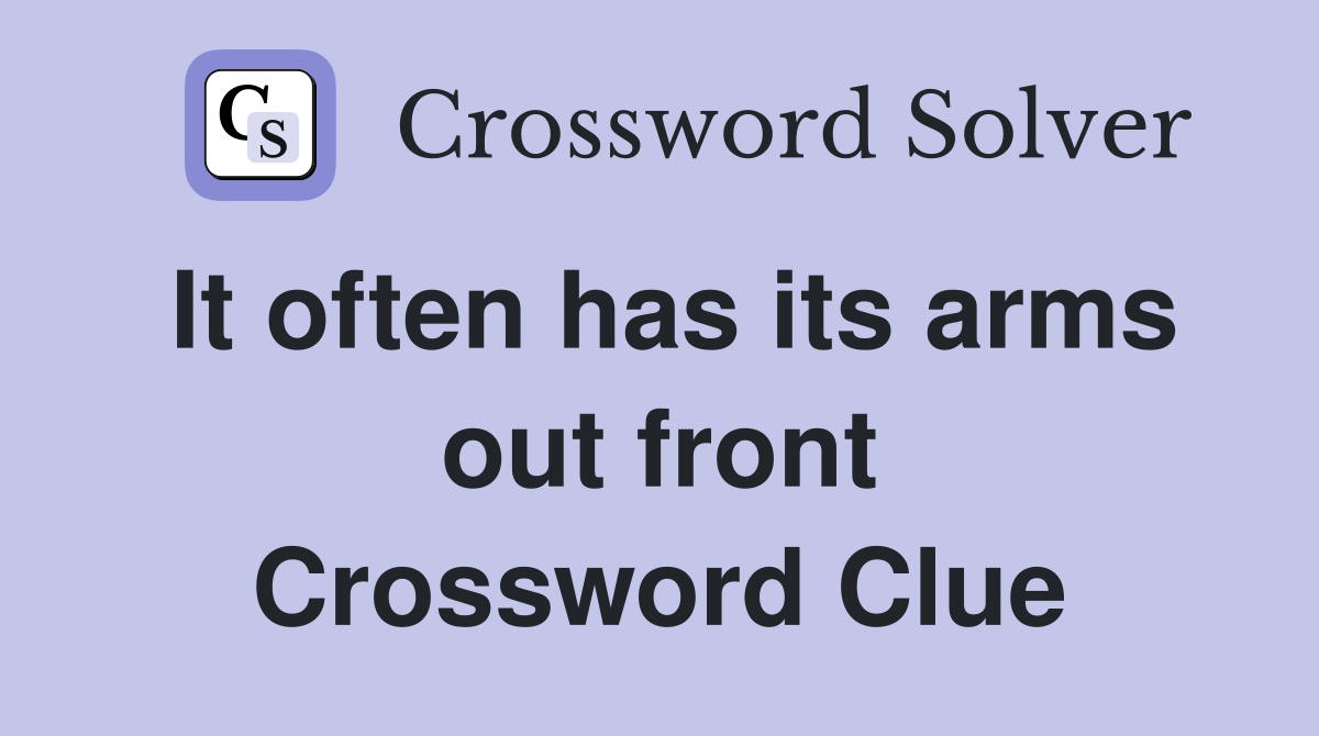 It often has its arms out front Crossword Clue