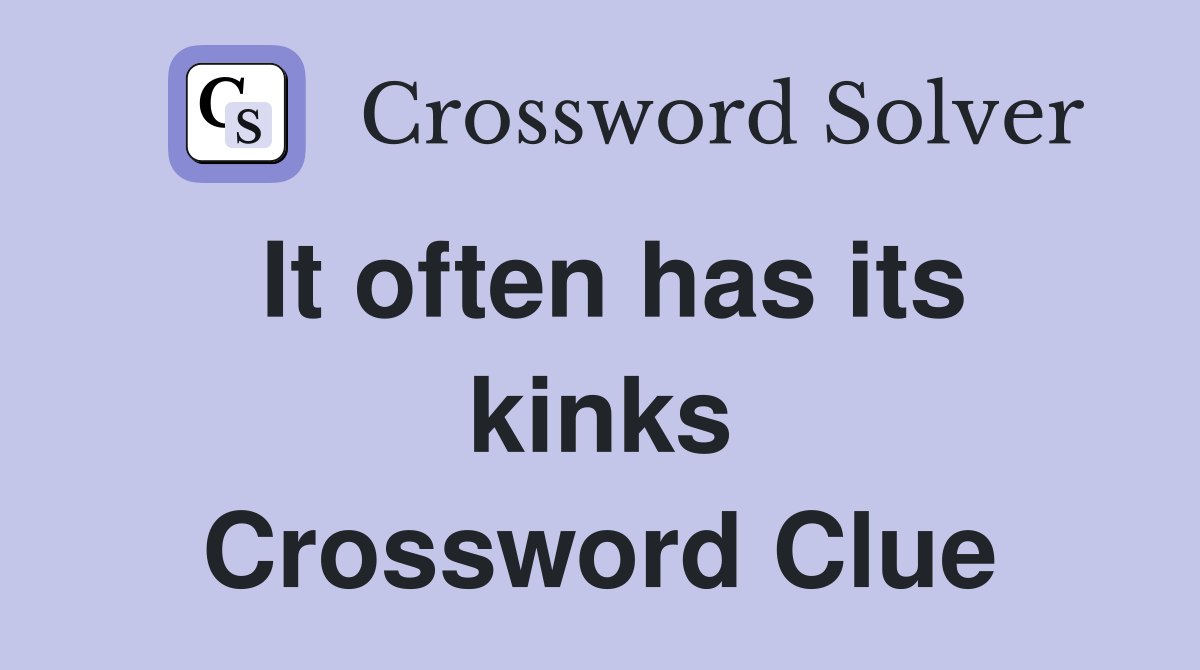 It often has its kinks Crossword Clue