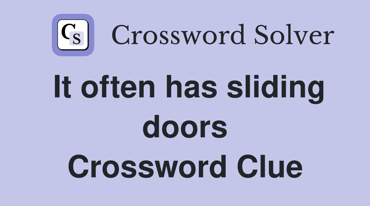 It often has sliding doors Crossword Clue