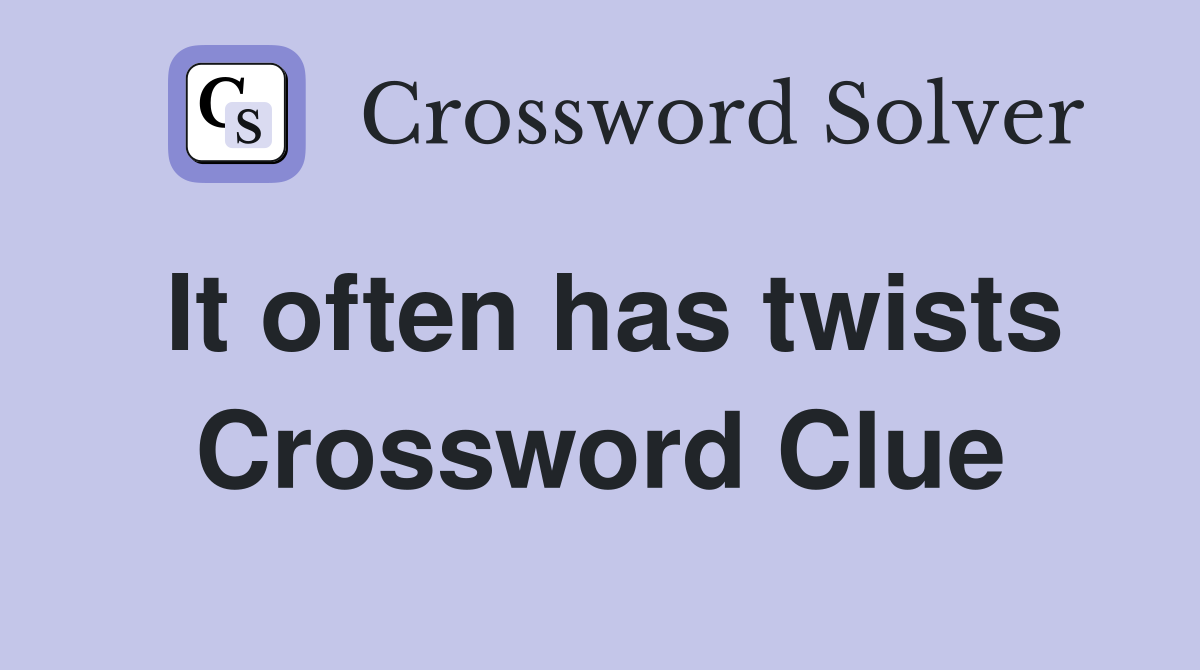 It often has twists Crossword Clue