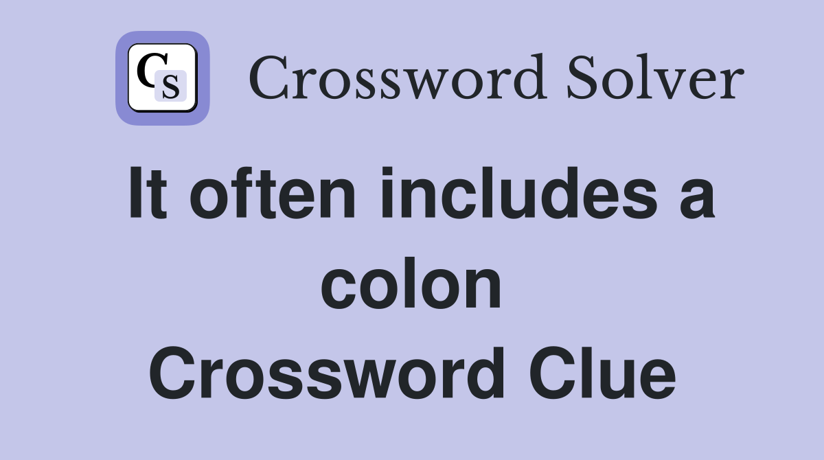 It often includes a colon Crossword Clue