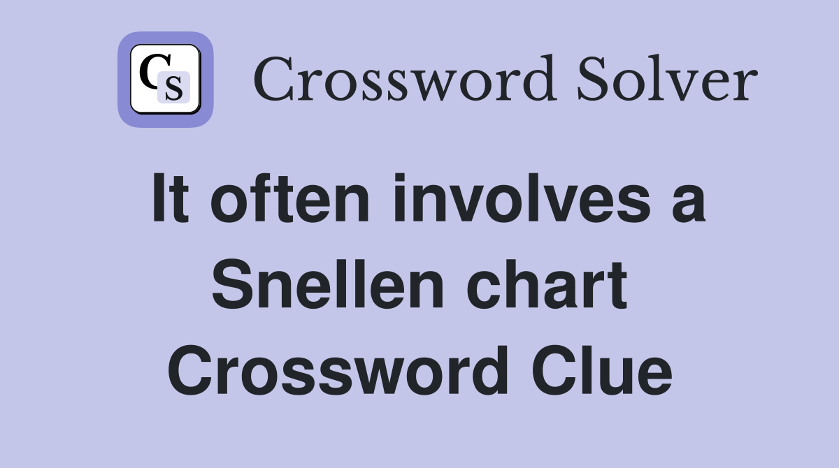 It often involves a Snellen chart Crossword Clue