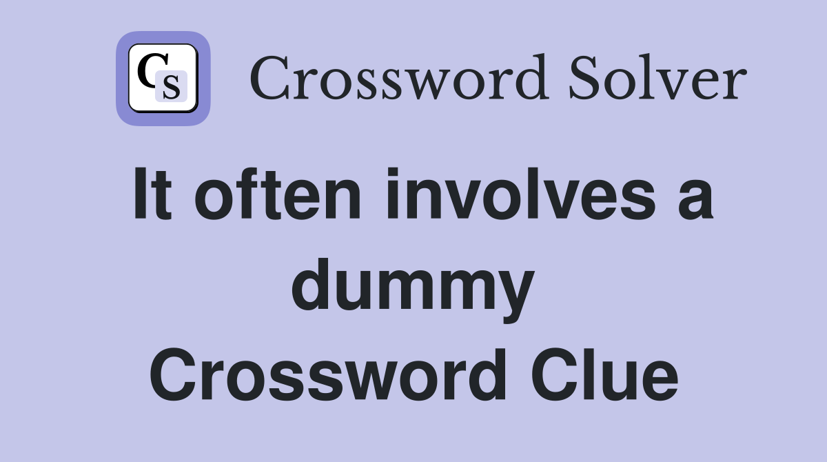 It often involves a dummy Crossword Clue