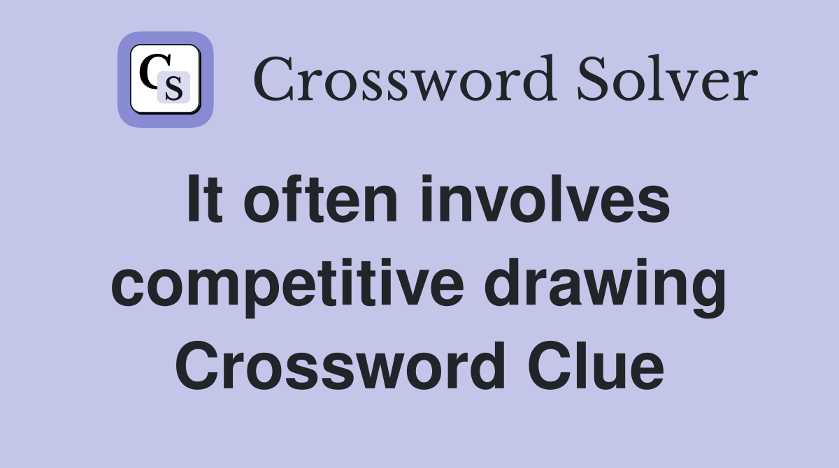 It often involves competitive drawing Crossword Clue