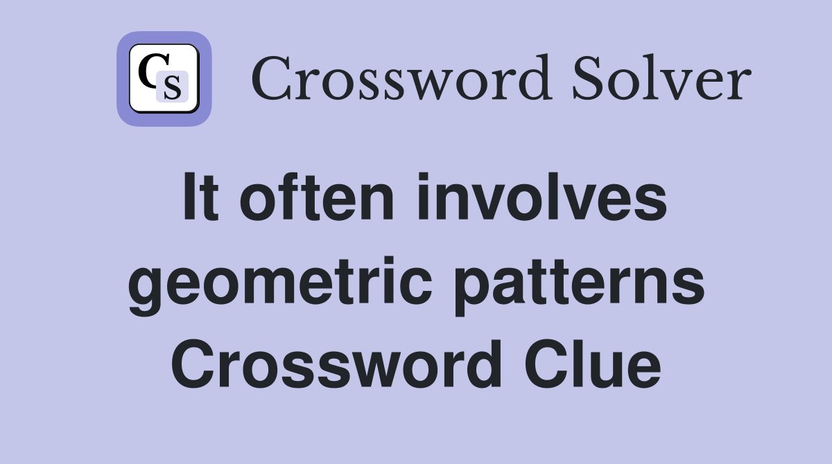 It often involves geometric patterns Crossword Clue