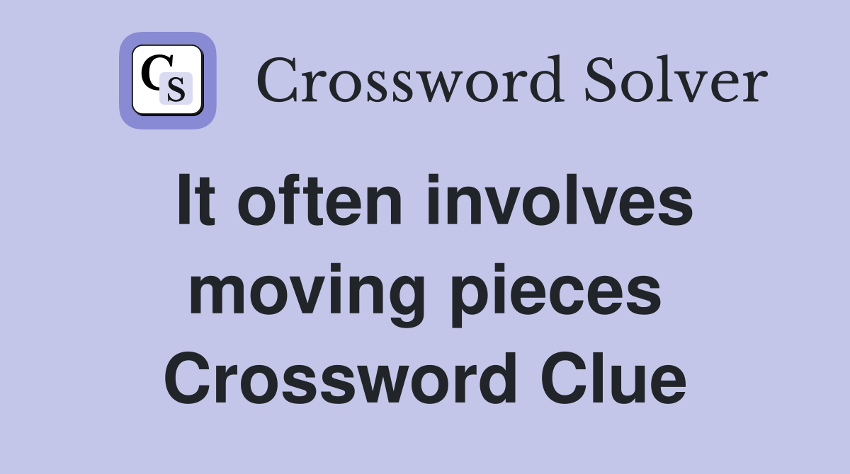 It often involves moving pieces Crossword Clue