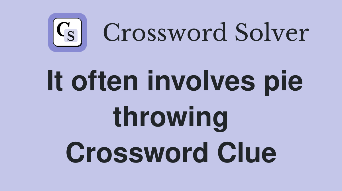It often involves pie throwing Crossword Clue