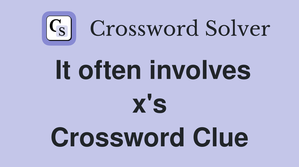 It often involves x's Crossword Clue