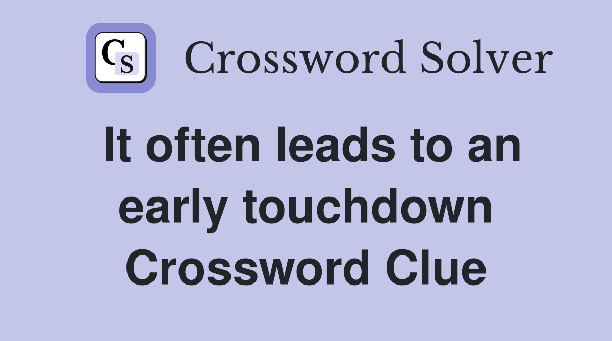 It often leads to an early touchdown Crossword Clue