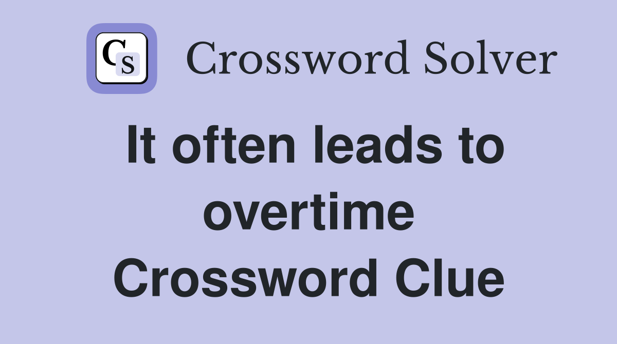 It often leads to overtime Crossword Clue