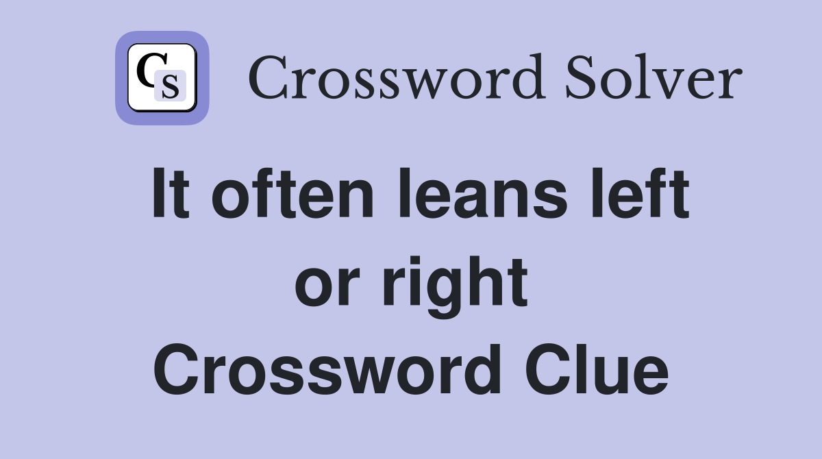 It often leans left or right Crossword Clue