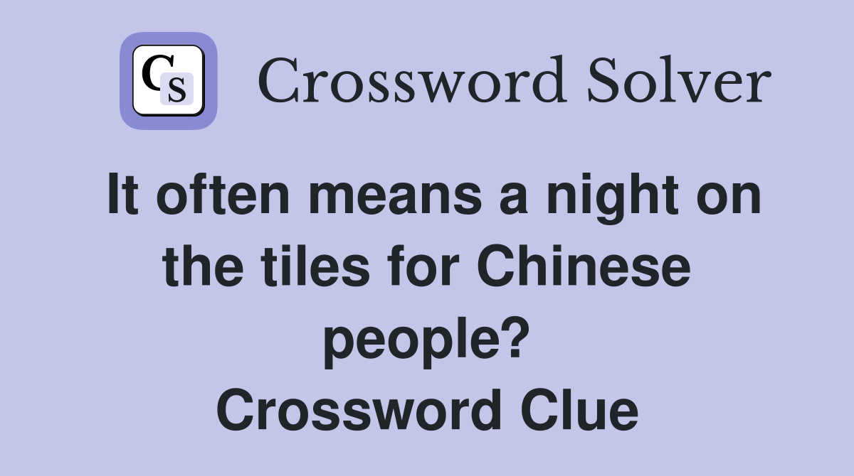 It often means a night on the tiles for Chinese people? Crossword Clue