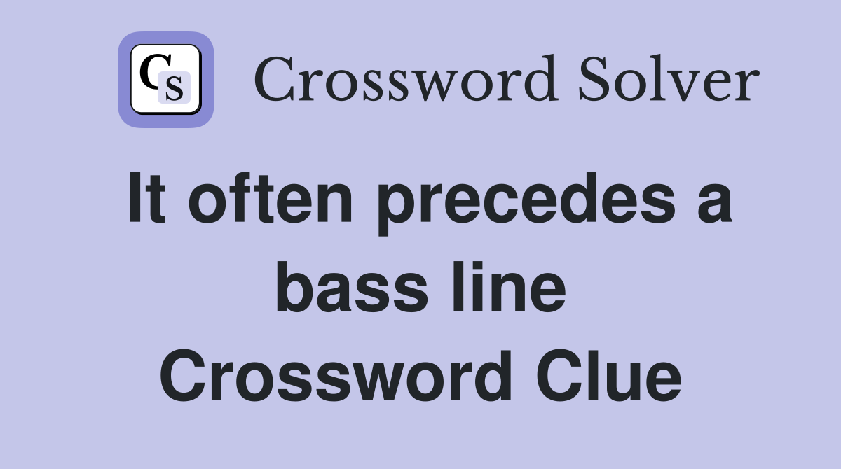 It often precedes a bass line Crossword Clue