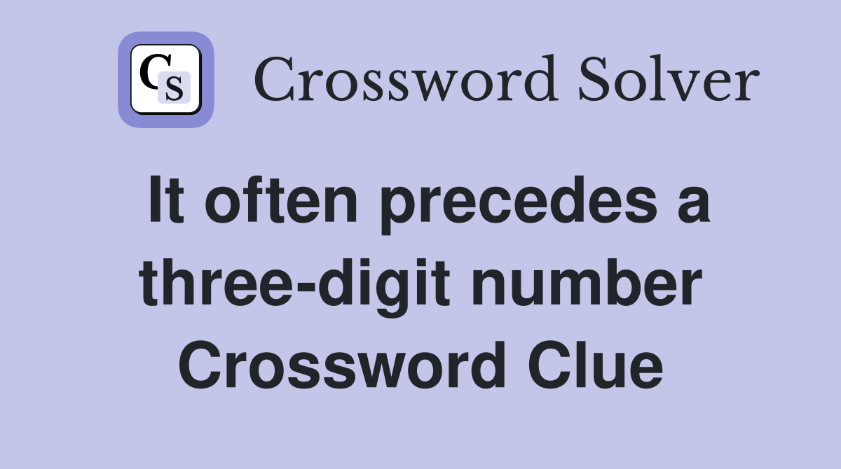 It often precedes a three-digit number Crossword Clue