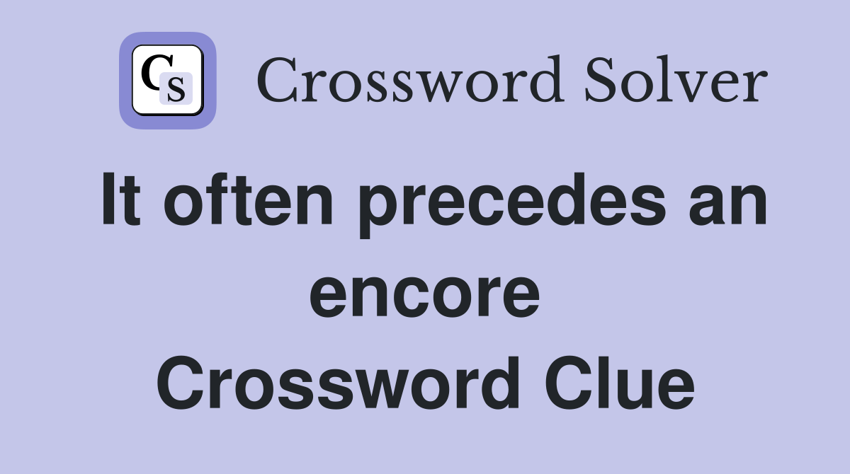 It often precedes an encore Crossword Clue