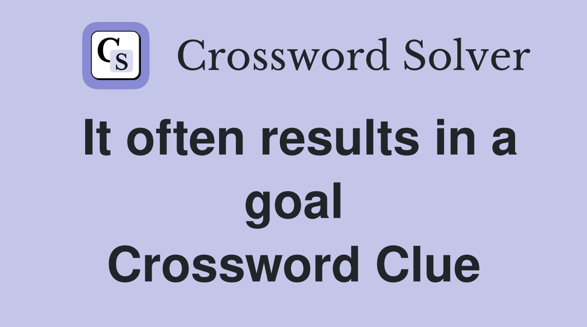 It often results in a goal Crossword Clue