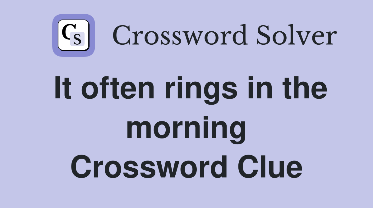 It often rings in the morning Crossword Clue