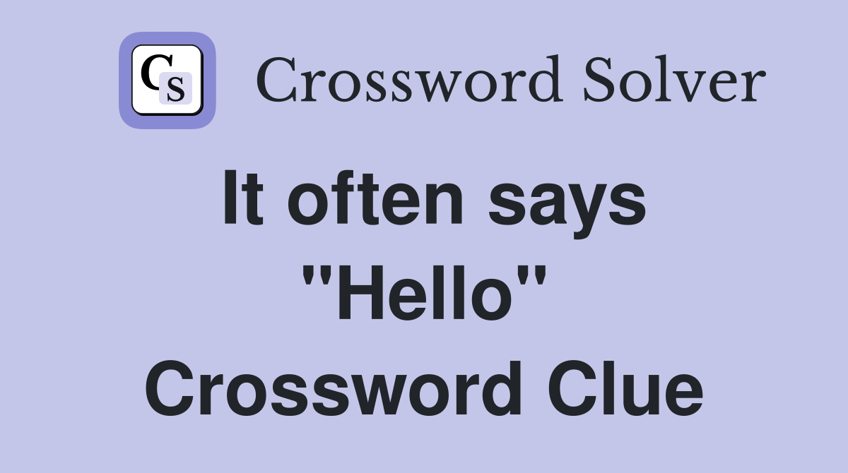 It often says "Hello" Crossword Clue