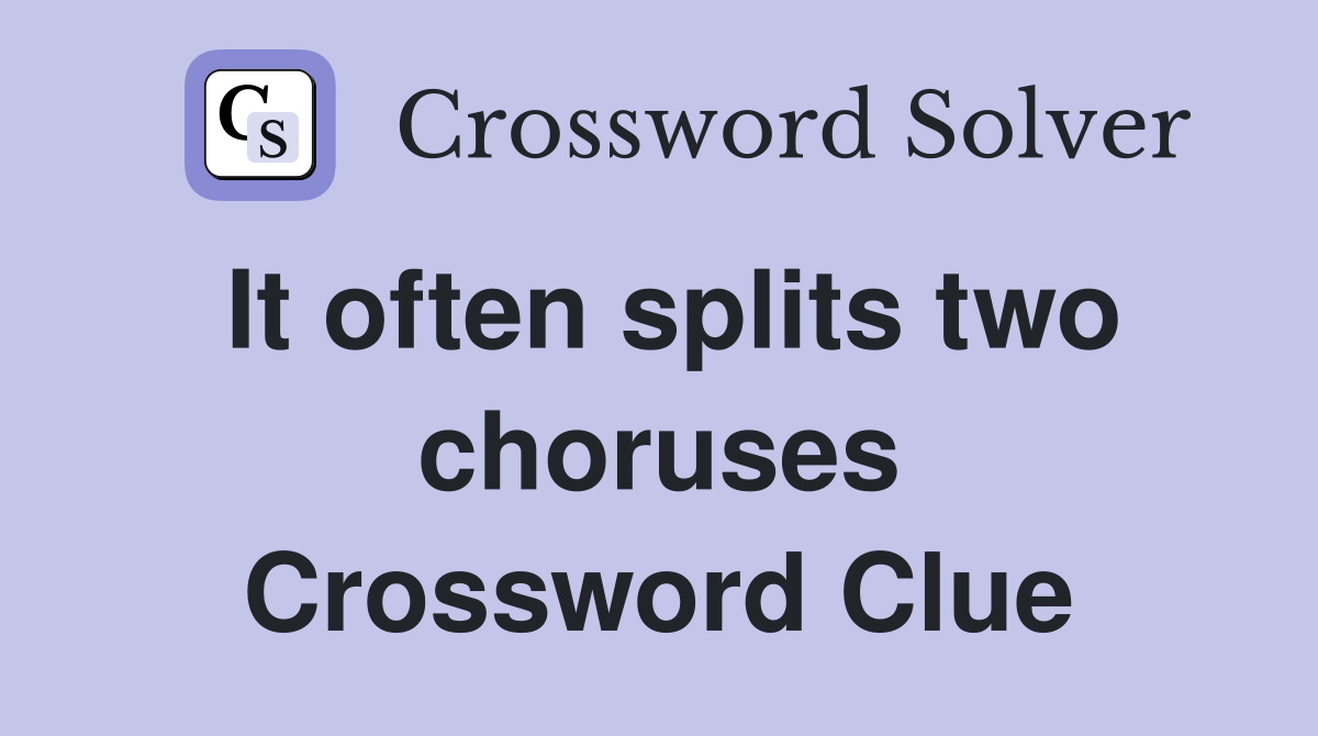 It often splits two choruses Crossword Clue
